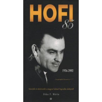 HOFI 85 - Pusszant&amp;aacute;s mindenkinek - Interj&amp;uacute;k &amp;eacute;s t&amp;ouml;rt&amp;eacute;netek a magyar kabar&amp;eacute; legend&amp;aacute;s alakj&amp;aacute;r&amp;oacute;l - Z&amp;oacute;ka F. M&amp;aacute;ria foto