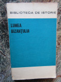 LUMEA BIZANTULUI. BIBLIOTECA DE ISTORIE 1972