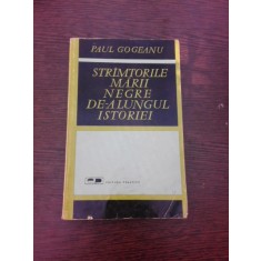 STRIMTORILE MARII NEGRE DE-ALUNGUL ISTORIEI , PAUL GOGEANU