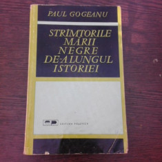 STRIMTORILE MARII NEGRE DE-ALUNGUL ISTORIEI , PAUL GOGEANU