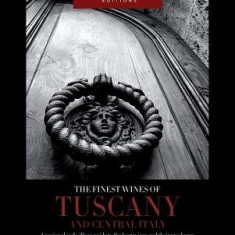 The Finest Wines of Tuscany and Central Italy: A Regional and Village Guide to the Best Wines and Their Producers