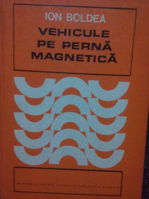 Ion Boldea - Vehicule pe perna magnetica (1981) foto