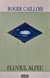 Cumpara ieftin Fluviul Alfeu - 1997 - Roger Caillois (AD220)
