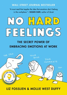 No Hard Feelings: Emotions at Work (and How They Help Us Succeed)