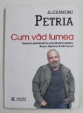 CUM VAD LUMEA - IMPOTRIVA GLOBALIZARII SI CORECTITUDINII POLITICE....de ALEXANDRU PETRIA , 2018