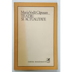 TEATRU SI ACTUALITATE de MARIA VODA CAPUSAN , 1984