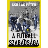 A futball szabads&aacute;ga - Csendes forradalom a stadionok &aacute;rny&eacute;k&aacute;ban - Csillag P&eacute;ter, 2026