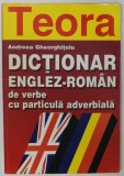 DICTIONAR ENGLEZ - ROMAN DE VERBE CU PARTICULA ADVERBIALA de ANDREEA GHEORGHITOIU,