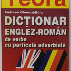 DICTIONAR ENGLEZ - ROMAN DE VERBE CU PARTICULA ADVERBIALA de ANDREEA GHEORGHITOIU,