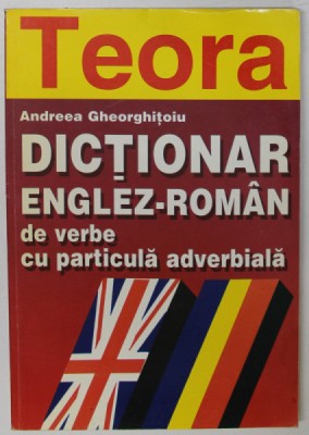 DICTIONAR ENGLEZ - ROMAN DE VERBE CU PARTICULA ADVERBIALA de ANDREEA GHEORGHITOIU, foto