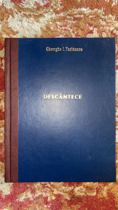 DESCANTECE,GHEORGE I.TAZLAUANU/LEGATURA NOUA CARTONATA,1948/RECONDITIONATA PROF.