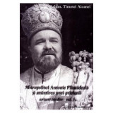 Mitropolitul Antonie Plamadeala si amintirea unei prietenii. Scrieri inedite Vol. 1 - Timotei Aioanei