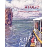 A foly&oacute; - Egy m&aacute;sfajta Duna-antol&oacute;gia - Kir&aacute;ly Edit