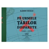 Cumpara ieftin Pe urmele tarilor disparute, Bj?rn Berge