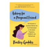 Asking for a Pregnant Friend 101 Answers to Questions Women Are Too Embarrassed to Ask about Pregnancy, Childbirth, and Motherhood