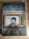 Simone Signoret - Nostalgia nu mai e ce a fost (Editura Curtea Veche, 2009)
