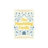 The Flourishing Family: A Jesus-Centered Guide to Parenting with Peace and Purpose