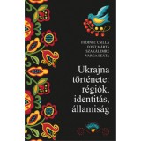Ukrajna t&ouml;rt&eacute;nete: r&eacute;gi&oacute;k, identit&aacute;s, &aacute;llamis&aacute;g - Fedinec Csilla