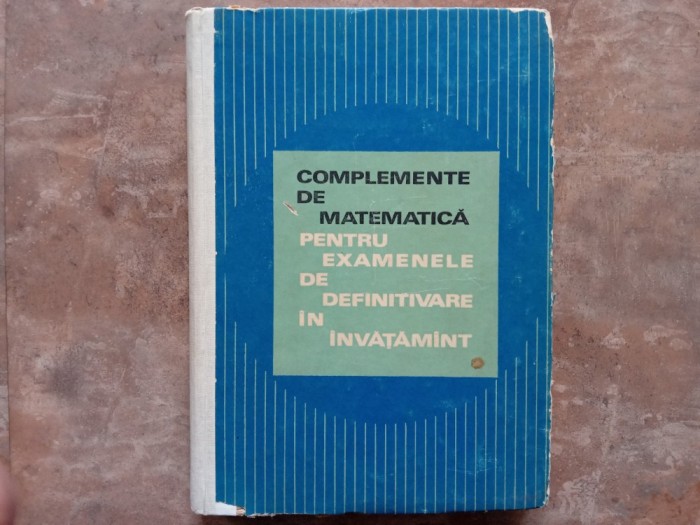 Complemente de matematica pentru examenele de definitivare in invatamant, 1977