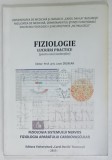 FIZIOLOGIE , LUCRARI PRACTICE ( PENTRU UZUL STUDENTILOR ) , editor LEON ZAGREAN , 2013, VEZI DESCRIEREA !