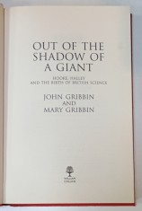 OUT OF THE SHADOW OF A GIANT , HOOKE , HALLEY AND THE BIRTH OF BRITISH SCIENCE by JOHN GRIBBIN and MARY GRIBBIN , 2017