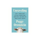 Unraveling: What I Learned about Life While Shearing Sheep, Dyeing Wool, and Making the World's Ugliest Sweater