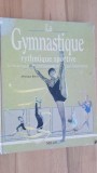 Carti Hobby Sport: Gimnastica Ritmica Sportiva (La gymnastique ritmique sportive) - Monique Berra, Milan, 1995, 151 pag, 24x17 cm, Limba Franceza