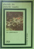 Plantele din Padurile Noastre - Ion Serbanescu, Editura Stiintifica 1969, Biologie, Carte in Romana, 182 Pagini