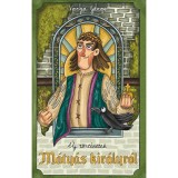 &Uacute;j t&ouml;rt&eacute;netek M&aacute;ty&aacute;s kir&aacute;lyr&oacute;l - Varga J&aacute;nos