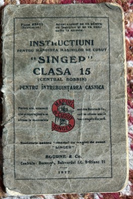 MANUAL INSTRUTIUNI PENTRU MANUIREA MASINILOR DE CUSUT ,,SINGER&amp;quot;CLASA 15,BUCURESTI 1927/ 32 PAGINI/ POZE ! foto