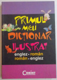 PRIMUL MEU DICTIONAR ILUSTRAT ENGLEZ-ROMAN/ ROMAN-ENGLEZ , TRAD. ILEANA TANASE , 2009 * COPERTA PREZINTA URME DE INDOIRE