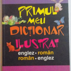 PRIMUL MEU DICTIONAR ILUSTRAT ENGLEZ-ROMAN/ ROMAN-ENGLEZ , TRAD. ILEANA TANASE , 2009 * COPERTA PREZINTA URME DE INDOIRE