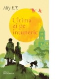 Ultima zi pe intuneric - Ally E.T.