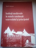 Institutii medievale in Statele Romanesti: Voievodatul si Principatul - Mihail M. Andreescu