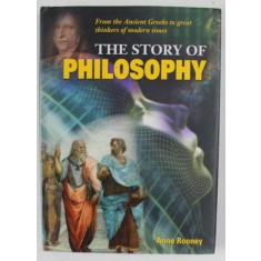THE STORY OF PHILOSOPHY , FROM THE ANCIENT GREEKS TO GREAT THINKERS OF MODERN TIMES by ANNE ROONEY , 2013