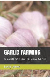 Garlic Farming: A Guide On How To Grow Garlic - Lucky James