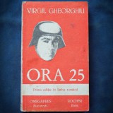 ORA 25 - VIRGIL GHEORGHIU - PRIMA EDITIE IN LIMBA ROMANA