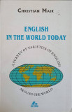 ENGLISH IN THE WORLD TODAY A SURVEY OF VARIETIES OF ENGLISH AROUND THE WORLD-CHRISTIAN MAIR