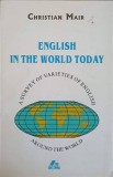 ENGLISH IN THE WORLD TODAY A SURVEY OF VARIETIES OF ENGLISH AROUND THE WORLD-CHRISTIAN MAIR