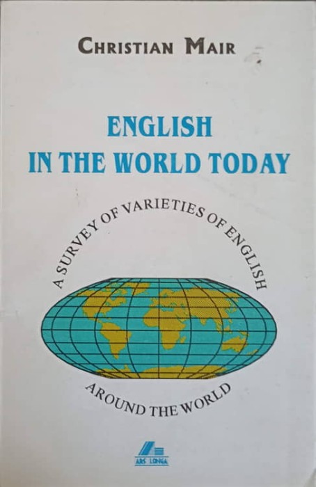 ENGLISH IN THE WORLD TODAY A SURVEY OF VARIETIES OF ENGLISH AROUND THE WORLD-CHRISTIAN MAIR-216267