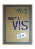 Sigmund Freud - Despre Vis (Psihologie, Trei, 2011) Brosata