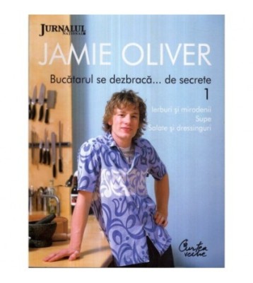 - Jamie Oliver - Bucatarul se dezbraca &amp;hellip;de secrete vol. I - 122552 foto
