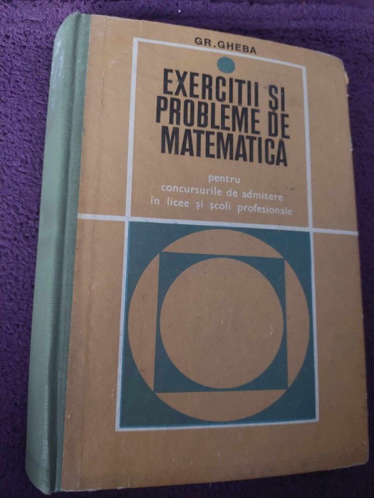 Exercitii si probleme de matematica,concursurile de admitere in licee,GR.GHEBA