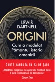 Origini. Cum a modelat Păm&acirc;ntul istoria omenirii - Lewis Dartnell - Editura Litera