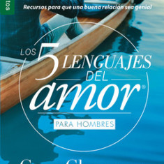 Los 5 Lenguajes del Amor Para Hombres = the Five Love Languages Men's Edition: Recursos Para Que Una Buena Relacion Sea Genial