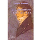 Andreea Scrumeda - E.T.A. Hoffmann ieri si azi - 134042