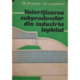 Gh. M. Costin - Valorificarea subproduselor din industria laptelui (Editia: 1985)