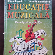 EDUCATIE MUZICALA MANUAL PENTRU CLASA A VI-A - R. Rausch, Ciurumelescu