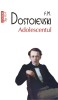 Adolescentul - Roman de F.M. Dostoievski - Beletristica, Literatura clasica