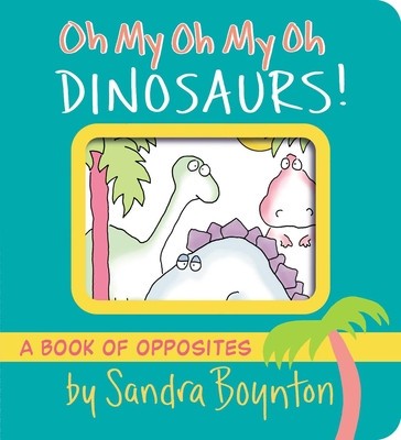 Oh My Oh My Oh Dinosaurs!: A Book of Opposites foto